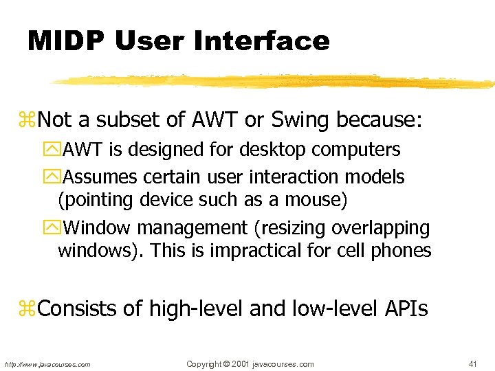 MIDP User Interface z. Not a subset of AWT or Swing because: y. AWT