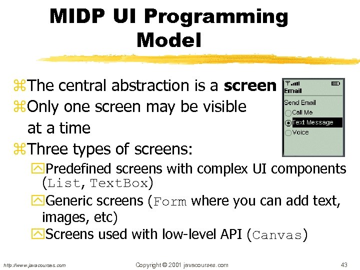 MIDP UI Programming Model z. The central abstraction is a screen z. Only one