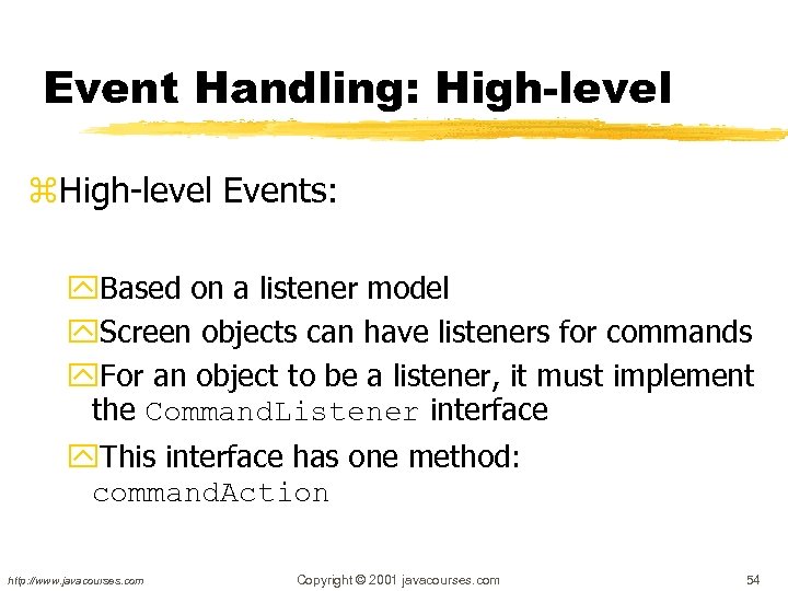 Event Handling: High-level z. High-level Events: y. Based on a listener model y. Screen