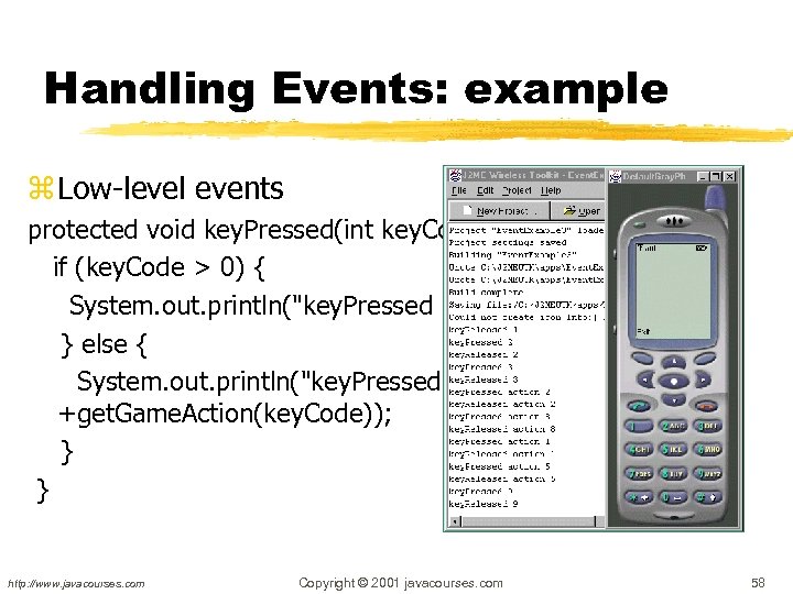 Handling Events: example z Low-level events protected void key. Pressed(int key. Code) { if