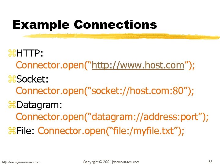 Example Connections z. HTTP: Connector. open(“http: //www. host. com”); z. Socket: Connector. open(“socket: //host.