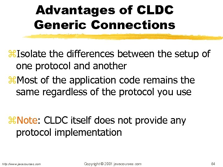 Advantages of CLDC Generic Connections z. Isolate the differences between the setup of one