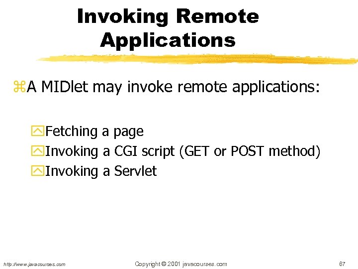 Invoking Remote Applications z. A MIDlet may invoke remote applications: y. Fetching a page