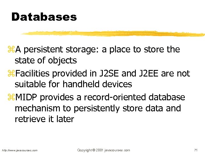 Databases z. A persistent storage: a place to store the state of objects z.