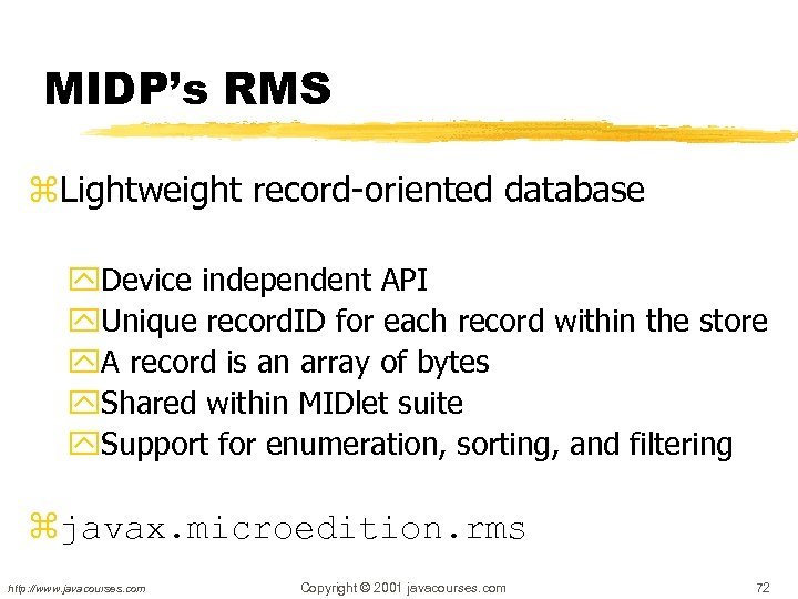 MIDP’s RMS z. Lightweight record-oriented database y. Device independent API y. Unique record. ID