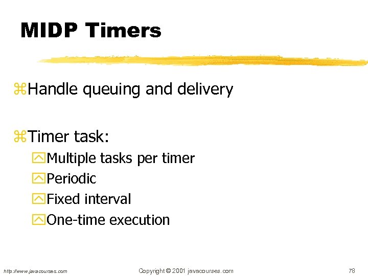 MIDP Timers z. Handle queuing and delivery z. Timer task: y. Multiple tasks per