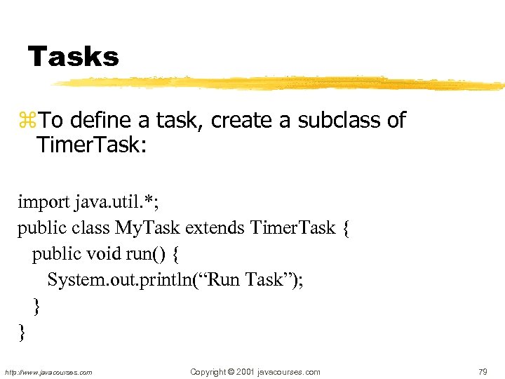 Tasks z. To define a task, create a subclass of Timer. Task: import java.