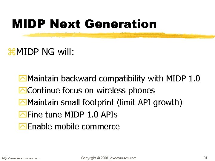 MIDP Next Generation z. MIDP NG will: y. Maintain backward compatibility with MIDP 1.