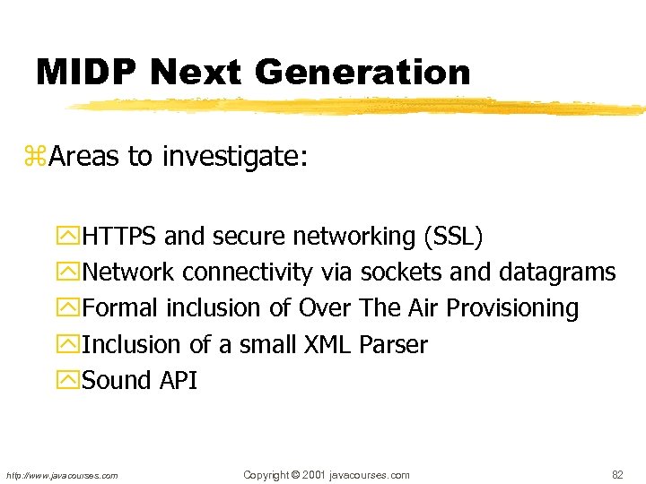 MIDP Next Generation z. Areas to investigate: y. HTTPS and secure networking (SSL) y.