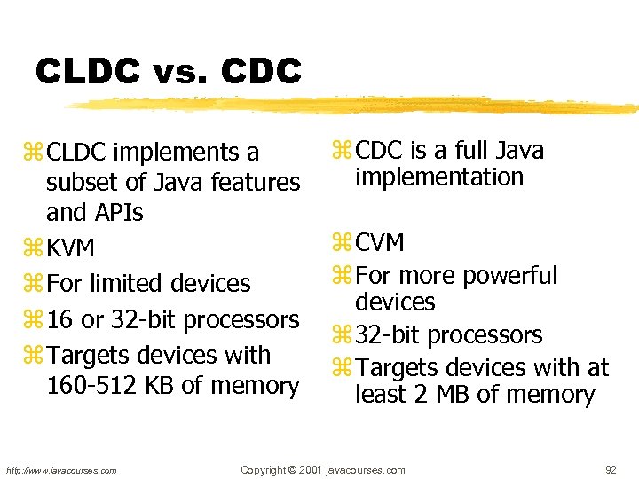 CLDC vs. CDC z CLDC implements a subset of Java features and APIs z