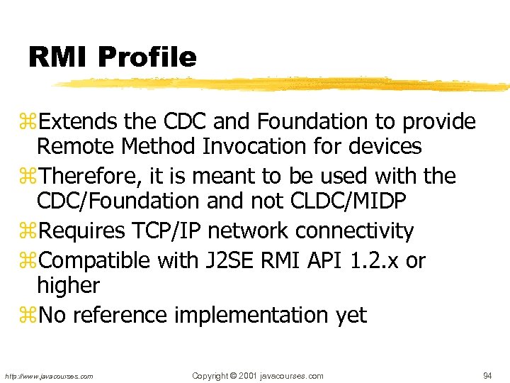 RMI Profile z. Extends the CDC and Foundation to provide Remote Method Invocation for