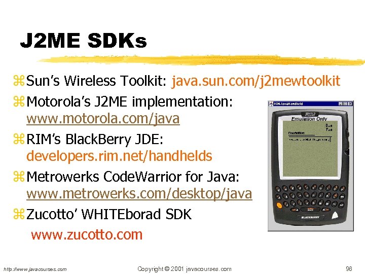 J 2 ME SDKs z Sun’s Wireless Toolkit: java. sun. com/j 2 mewtoolkit z