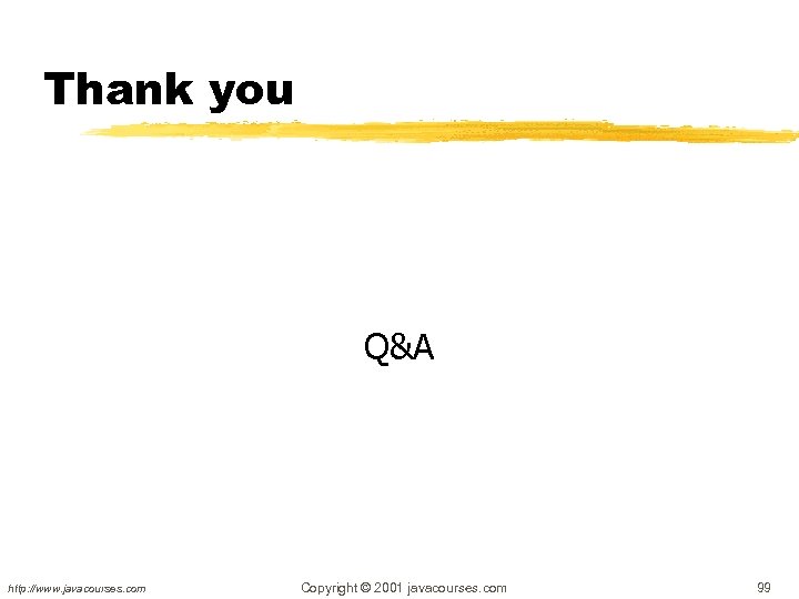 Thank you Q&A http: //www. javacourses. com Copyright © 2001 javacourses. com 99 