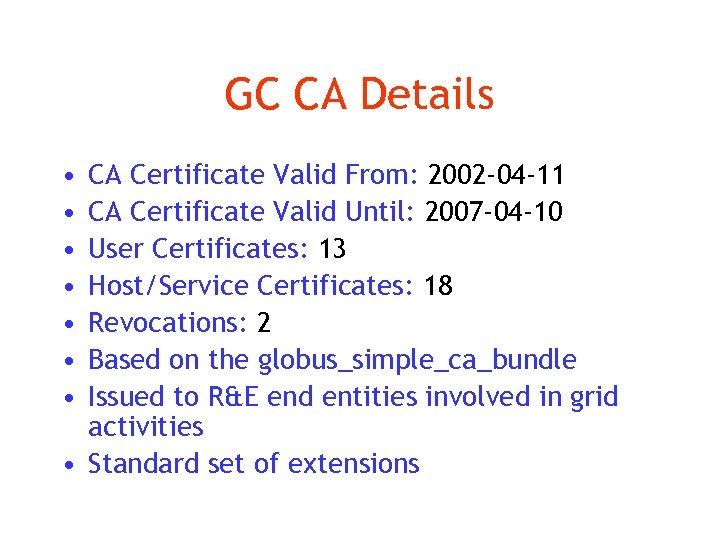 GC CA Details • • CA Certificate Valid From: 2002 -04 -11 CA Certificate