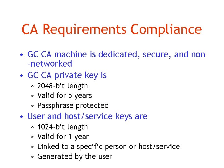 CA Requirements Compliance • GC CA machine is dedicated, secure, and non -networked •