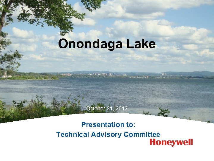 Onondaga Lake October 31, 2012 Presentation to: Technical Advisory Committee 