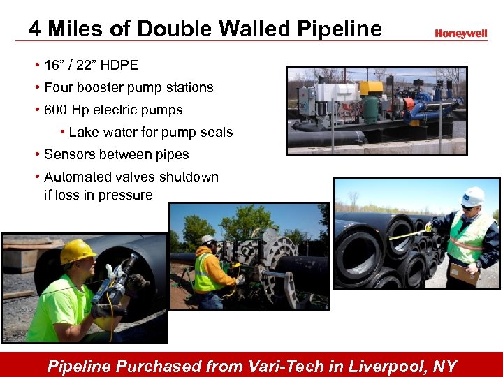 4 Miles of Double Walled Pipeline • 16” / 22” HDPE • Four booster