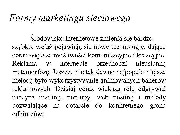 Formy marketingu sieciowego Środowisko internetowe zmienia się bardzo szybko, wciąż pojawiają się nowe technologie,