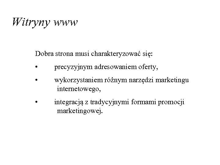 Witryny www Dobra strona musi charakteryzować się: • precyzyjnym adresowaniem oferty, • wykorzystaniem różnym