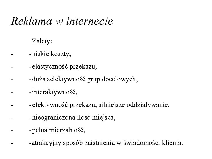 Reklama w internecie Zalety: - -niskie koszty, - -elastyczność przekazu, - -duża selektywność grup