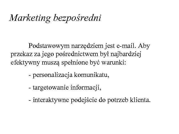 Marketing bezpośredni Podstawowym narzędziem jest e-mail. Aby przekaz za jego pośrednictwem był najbardziej efektywny