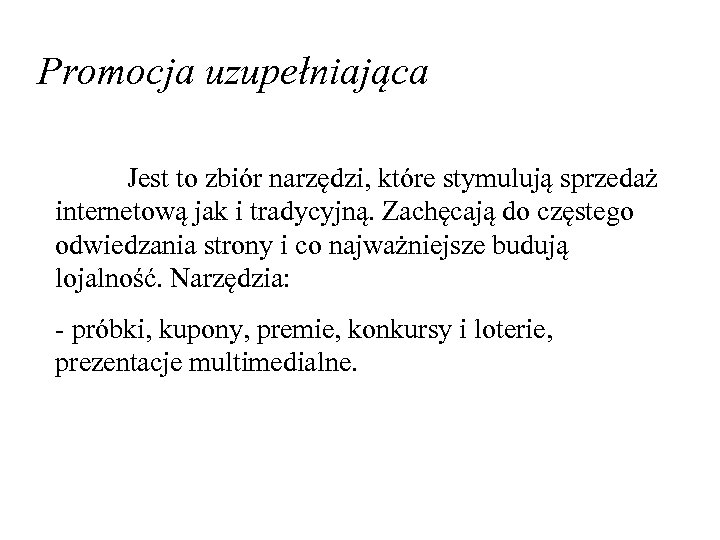 Promocja uzupełniająca Jest to zbiór narzędzi, które stymulują sprzedaż internetową jak i tradycyjną. Zachęcają