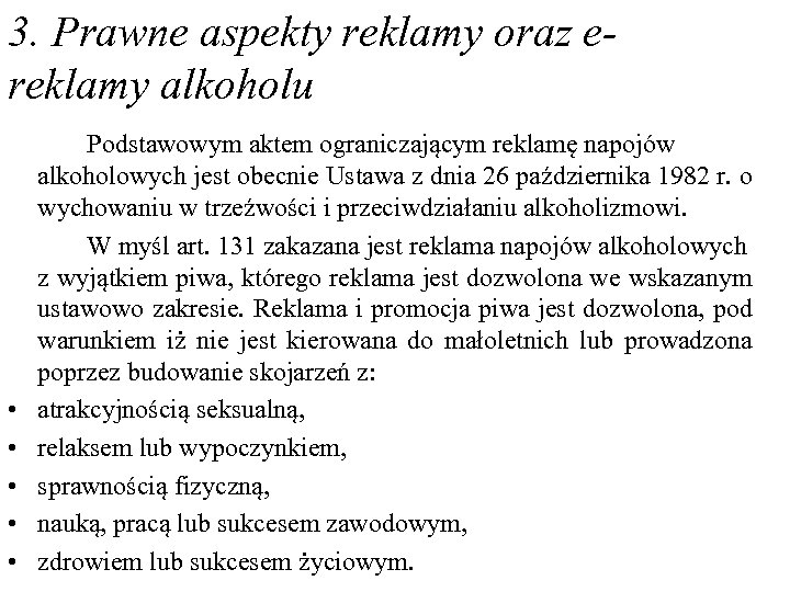 3. Prawne aspekty reklamy oraz ereklamy alkoholu • • • Podstawowym aktem ograniczającym reklamę