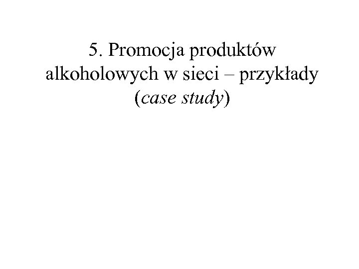 5. Promocja produktów alkoholowych w sieci – przykłady (case study) 