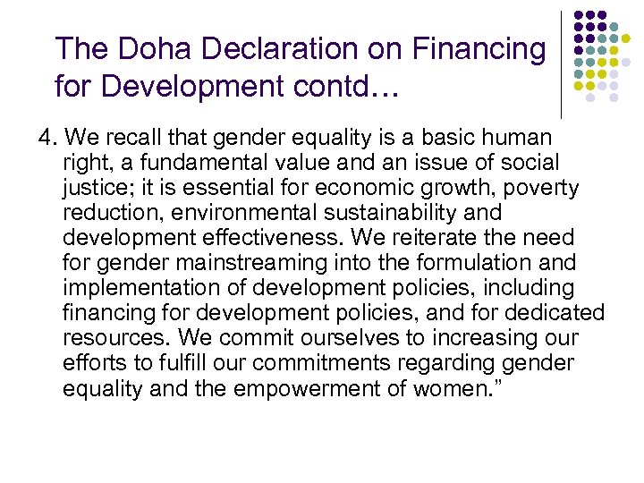 The Doha Declaration on Financing for Development contd… 4. We recall that gender equality