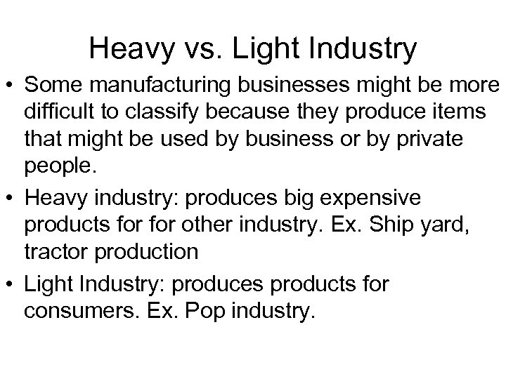 Heavy vs. Light Industry • Some manufacturing businesses might be more difficult to classify