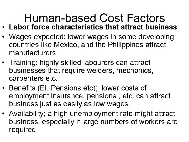 Human-based Cost Factors • Labor force characteristics that attract business • Wages expected: lower