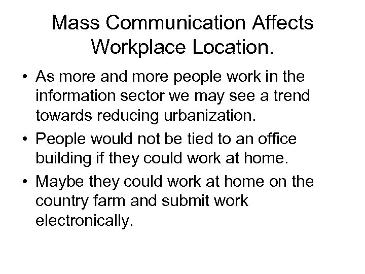 Mass Communication Affects Workplace Location. • As more and more people work in the