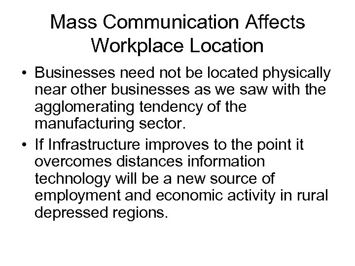 Mass Communication Affects Workplace Location • Businesses need not be located physically near other