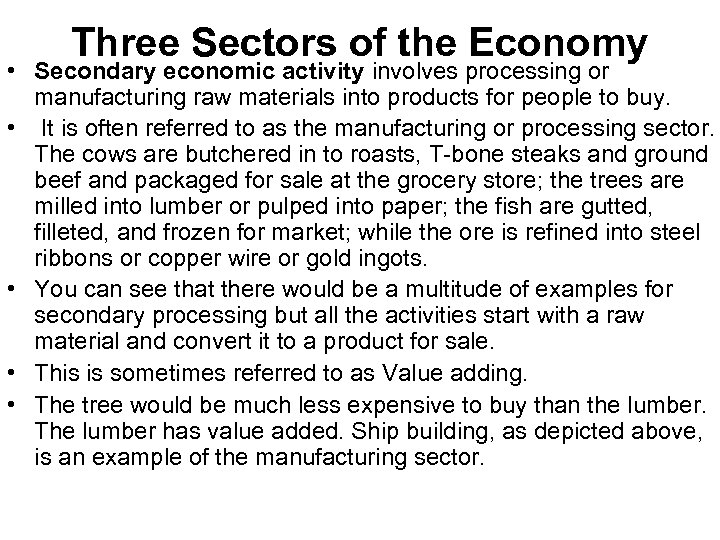 Three Sectors of the Economy • Secondary economic activity involves processing or manufacturing raw
