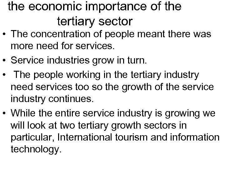 the economic importance of the tertiary sector • The concentration of people meant there
