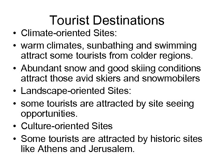 Tourist Destinations • Climate-oriented Sites: • warm climates, sunbathing and swimming attract some tourists