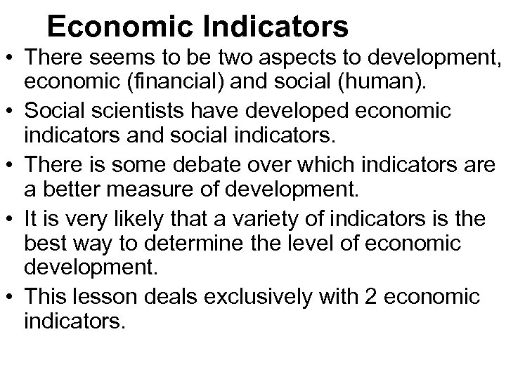 Economic Indicators • There seems to be two aspects to development, economic (financial) and