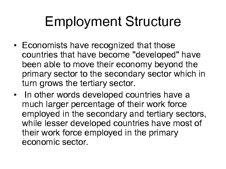 Employment Structure • Economists have recognized that those countries that have become 