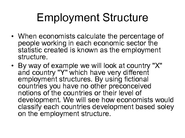 Employment Structure • When economists calculate the percentage of people working in each economic
