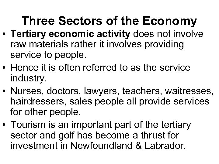Three Sectors of the Economy • Tertiary economic activity does not involve raw materials