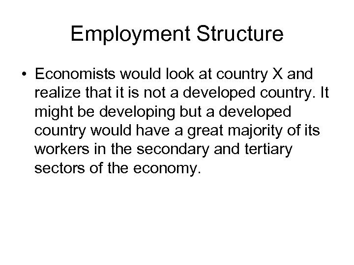 Employment Structure • Economists would look at country X and realize that it is