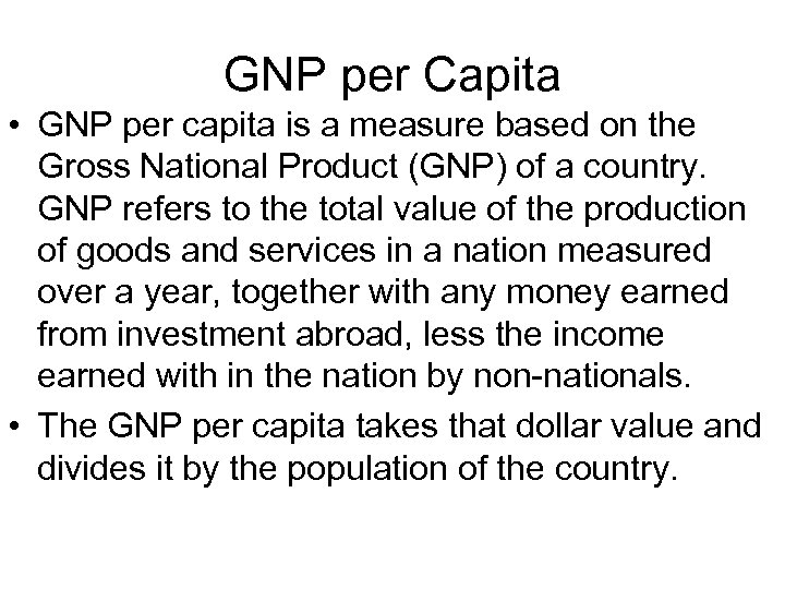 GNP per Capita • GNP per capita is a measure based on the Gross