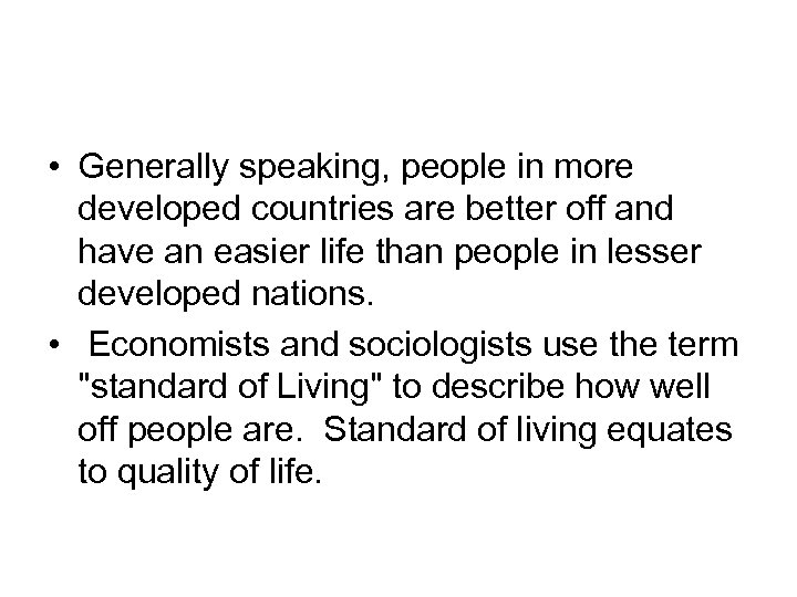  • Generally speaking, people in more developed countries are better off and have