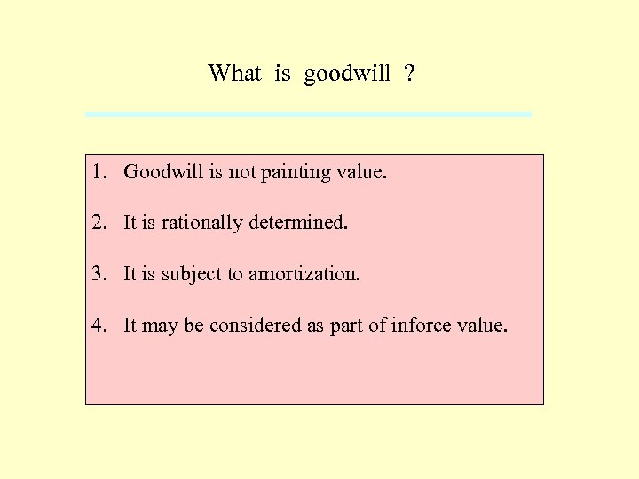 What is goodwill ? 1. Goodwill is not painting value. 2. It is rationally