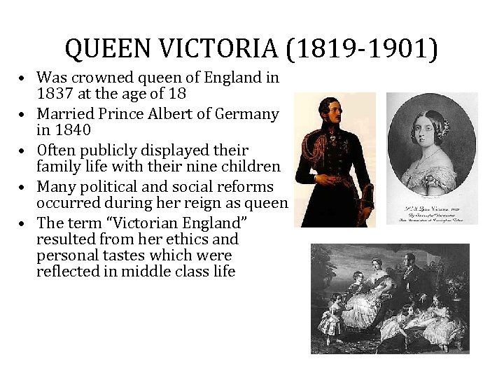 QUEEN VICTORIA (1819 -1901) • Was crowned queen of England in 1837 at the