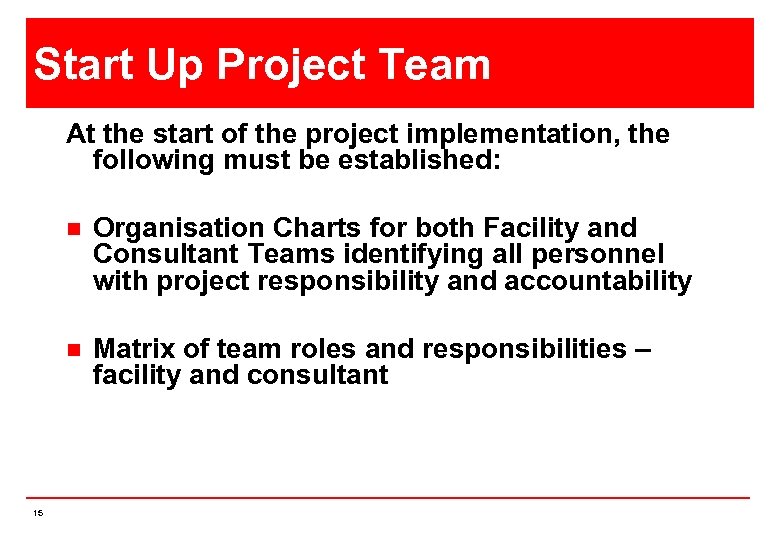 Start Up Project Team At the start of the project implementation, the following must
