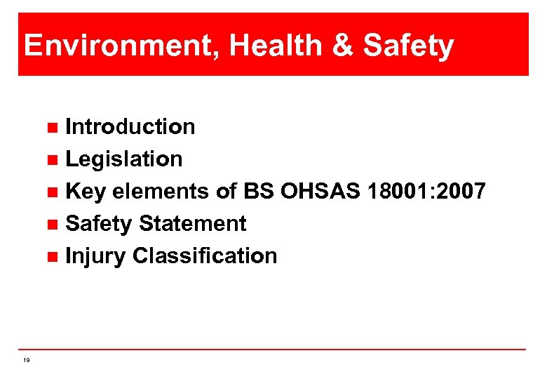 Environment, Health & Safety Introduction n Legislation n Key elements of BS OHSAS 18001: