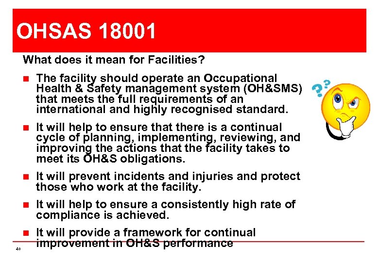 OHSAS 18001 What does it mean for Facilities? n n It will help to