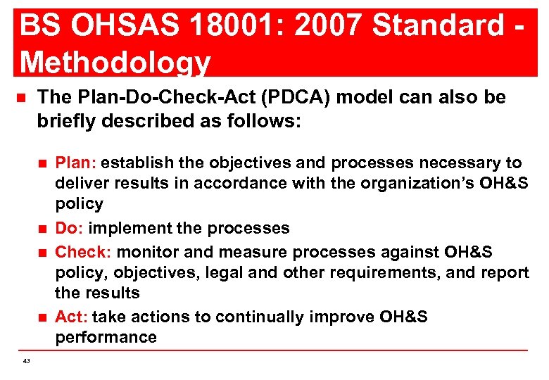 BS OHSAS 18001: 2007 Standard Methodology n The Plan-Do-Check-Act (PDCA) model can also be