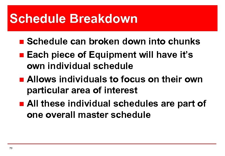 Schedule Breakdown Schedule can broken down into chunks n Each piece of Equipment will